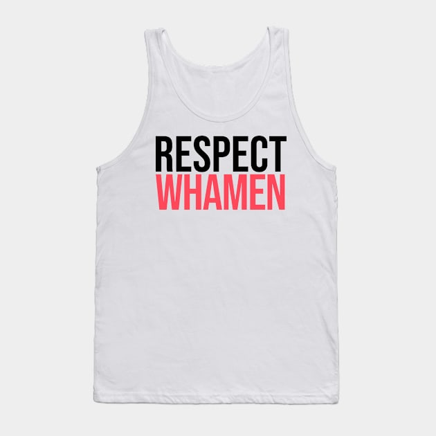 Respect Whamen Tank Top by artsylab